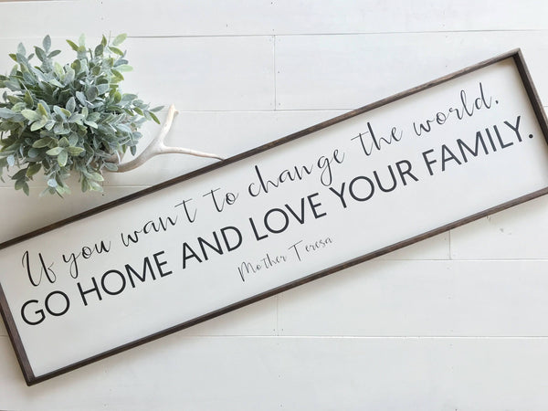 Vertical If You Want To Bring Happiness To fashion The World Go Home And Love Your Family Mother Teresa Framed Wood Sign